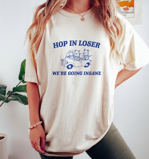 Hop in Loser - Unisex T Shirt, Funny T Shirt, Graphic T Shirt, Meme T Shirt