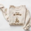 Go Ahead I Am Gonna Dilly Dally Retro Sweatshirt