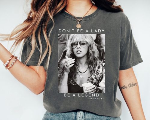 Don't Be a Lady Be a Legend Stevie Nicks Shirts, Stevie Nicks Tees