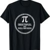 Fun Pi Day Math Lover Gift I Irrational But Well Rounded T-Shirt