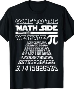 Come To The Math Side We Have Pie Shirt Pi Day Teacher Gift T-Shirt