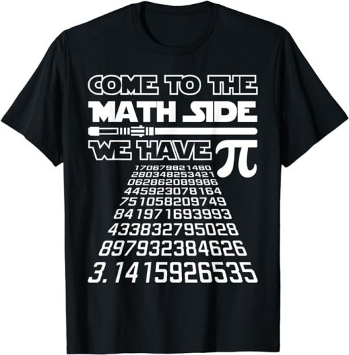 Come To The Math Side We Have Pie Shirt Pi Day Teacher Gift T-Shirt