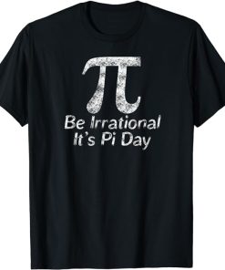 Funny Pi Day Math Science Be Irrational T-Shirt