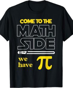 Come To The Math Side We Have Pi Math Pi Day Teacher Kids T-Shirt