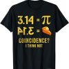 Pi T-Shirt 3,14 = Pie Coincidence I Think Not Math Pun T-Shirt