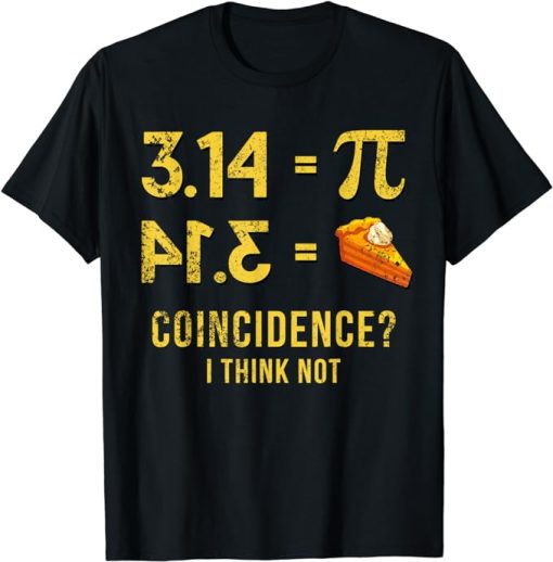 Pi T-Shirt 3,14 = Pie Coincidence I Think Not Math Pun T-Shirt