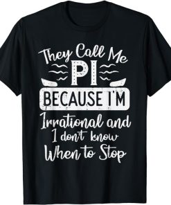 Call Me Pi Because Irrational Funny Pi Day Math Teacher Kids T-Shirt