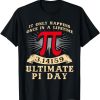 Ultimate Pi Day Shirt for Pi Day Geek Math Teacher 3.14 T-Shirt