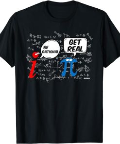 Be Rational Get Real Funny Math Geek Pi Day T-Shirt