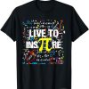 Live To InsPire Pi 3.14 Math Teacher Pi National Day T-Shirt