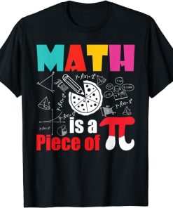 Math is a Piece of Pie - Pi Day & Math Lover Mathematics T-Shirt