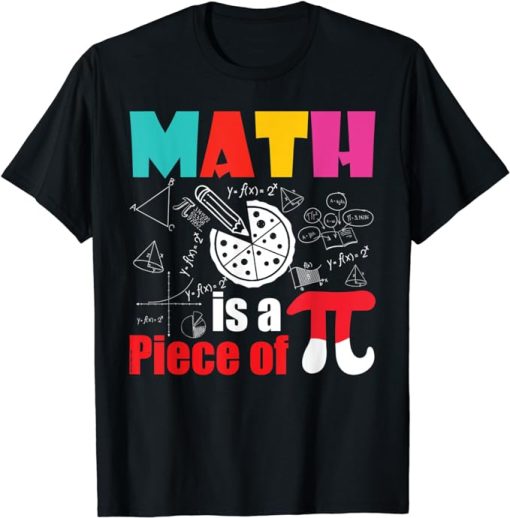 Math is a Piece of Pie - Pi Day & Math Lover Mathematics T-Shirt