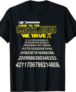 Come To The Math Side We Have Pi Math Gift Pi Day Teacher T-Shirt