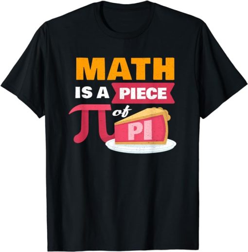 Happy Pi Day Math Is A Piece Of Pie 3.14 STEM Math Teacher T-Shirt