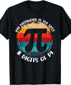 My Password Is The Last 8 Digits of Pi Math Teachers Pi day T-Shirt