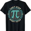 Can't Stop Pi Won't Stop Math Pi Day Funny Maths Club T-Shirt