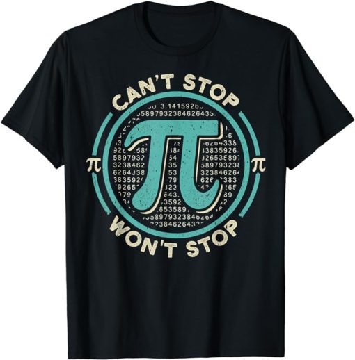 Can't Stop Pi Won't Stop Math Pi Day Funny Maths Club T-Shirt