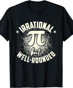 Pi Irrational But Well-rounded Mathematician Math Pi Day T-Shirt