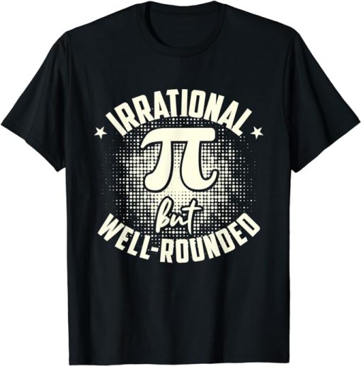 Pi Irrational But Well-rounded Mathematician Math Pi Day T-Shirt