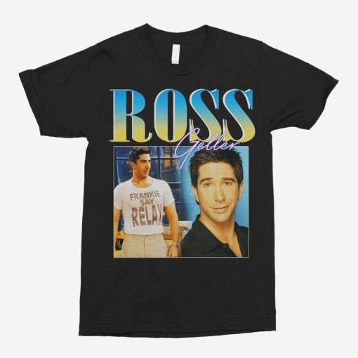 Ross Geller Shirts, Shirt Lovers Gift for Fan, Unisex for T-Shirts, Hoodies, Sweatshirts