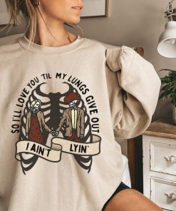 All Your'n Tyler Childers Sweatshirt, Love You Til My Lungs Give Out Sweatshirt, Country Music Crewneck