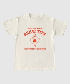 Sorry For Having Great Tits T Shirts, Funny Feminism T Shirt, Meme T Shirt, Feminist T Shirt, Unisex T Shirt