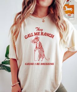 They Call Me Ranch, Cause I Be Dressing, Vintage Drawing T Shirt, Meme T Shirt, Sarcastic T Shirt, Unisex Tee