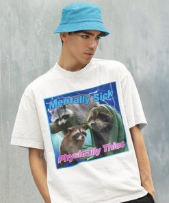 Mentally Sick Physically Thicc Raccoon Meme Shirt-Raccoon Tanuki Shirt,Opossums Lover Shirt,Possums Shirt,Opossums Meme