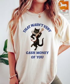 That Wasn't Very Cash Money Of You T Shirt, Vintage Drawing T Shirt, Meme T Shirt, Weird T Shirt