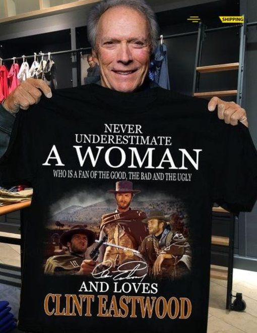 Clint Eastwood T-Shirt, Never Underestimate A Woman Shirt, Good Bag Ugly Shirt, Clint Eastwood Film Shirt