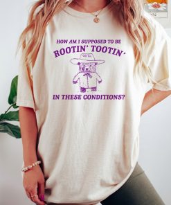 I can't root and toot in these conditions - Vintage Drawing T Shirt, Cowboy Meme T Shirt, Sarcastic T Shirt, Unisex