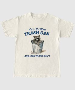 More Trash Can And Less Trash Can't, Vintage Drawing T Shirt, Meme T Shirt, Sarcastic T Shirt, Unisex Tee