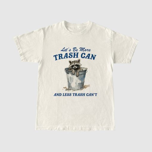 More Trash Can And Less Trash Can't, Vintage Drawing T Shirt, Meme T Shirt, Sarcastic T Shirt, Unisex Tee