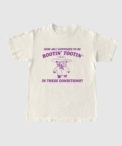 I can't root and toot in these conditions - Vintage Drawing T Shirt, Cowboy Meme T Shirt, Sarcastic T Shirt, Unisex