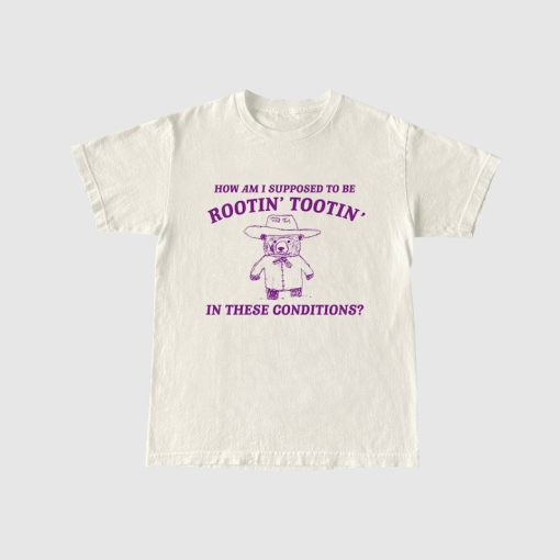 I can't root and toot in these conditions - Vintage Drawing T Shirt, Cowboy Meme T Shirt, Sarcastic T Shirt, Unisex