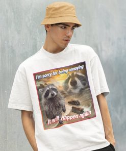 I'm Sorry For Being Annoying Meme Shirt -Raccoon Tanuki,Opossums Lover Shirt,Possums Shirt,Sad Opossums Meme