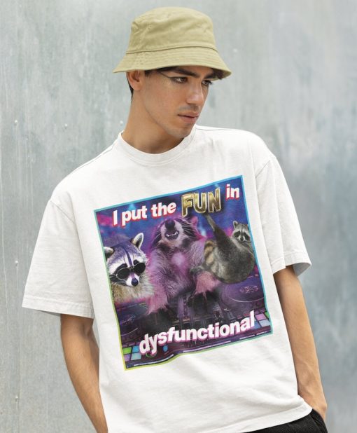 I Put FUN in DYSFUNCTIONAL Meme Shirt -Raccoon Tanuki,Opossums Lover Shirt,Possums Shirt,Sad Opossums Meme