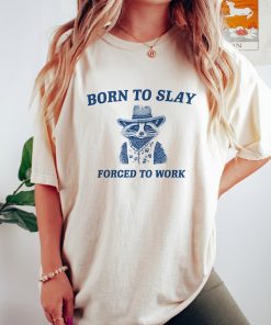 Born To Slay T Shirt - Raccoon Meme Drawing T Shirt, Cowboy Meme T Shirt, Trash Panda Sarcastic T Shirt, Unisex