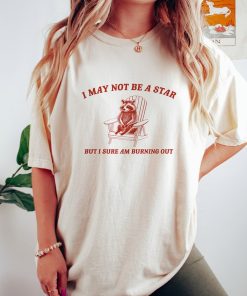 I May Not Be A Star, Vintage Drawing T Shirt, Raccoon Meme T Shirt, Funny Trash Panda T Shirt, Unisex Tee