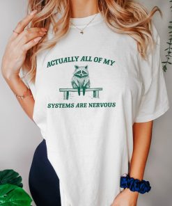 Actually All My Systems Are Nervous, Raccoon T shirt, Anxiety T Shirt, Sarcastic T Shirt, Silly T Shirt, Unisex