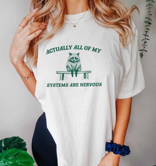 Actually All My Systems Are Nervous, Raccoon T shirt, Anxiety T Shirt, Sarcastic T Shirt, Silly T Shirt, Unisex