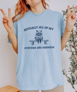 Actually All My Systems Are Nervous, Raccoon T shirt, Anxiety T Shirt, Sarcastic T Shirt, Silly T Shirt, Unisex