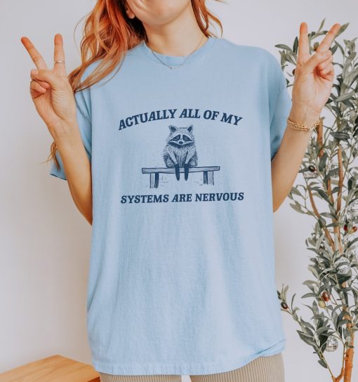 Actually All My Systems Are Nervous, Raccoon T shirt, Anxiety T Shirt, Sarcastic T Shirt, Silly T Shirt, Unisex