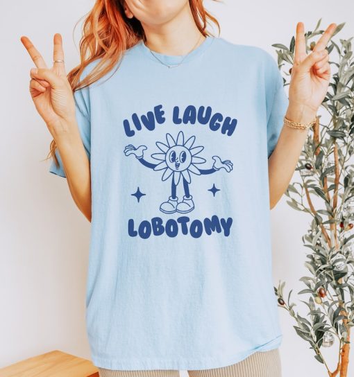 Live Laugh Lobotomy, Unisex T Shirt, Meme T Shirt, Vintage Cartoon, Weird T Shirt, Funny T Shirt, Unisex