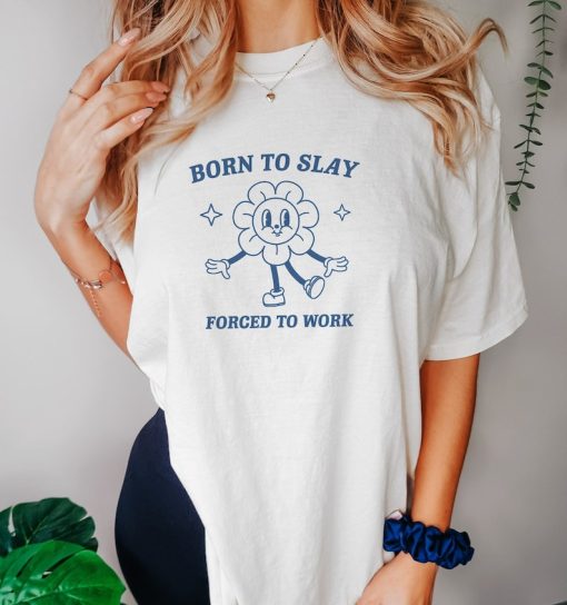 Born To Slay, Meme T Shirt, Funny T Shirt, Retro Cartoon T Shirt, Funny Graphic T Shirt, Sarcastic T Shirt, Unisex