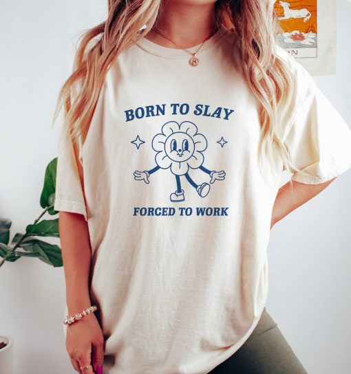 Born To Slay, Meme T Shirt, Funny T Shirt, Retro Cartoon T Shirt, Funny Graphic T Shirt, Sarcastic T Shirt, Unisex