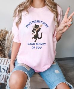 That Wasn't Very Cash Money Of You T Shirt, Vintage Drawing T Shirt, Meme T Shirt, Weird T Shirt