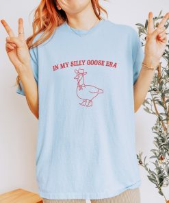 In My Silly Goose Era, Silly Goose T Shirt, Meme T Shirt, Aesthetic T Shirt, Funny T Shirt, Unisex