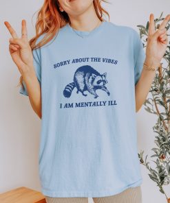 Sorry About The Vibes, Raccoon T Shirt, Weird T Shirt, Meme T Shirt, Trash Panda T Shirt, Unisex