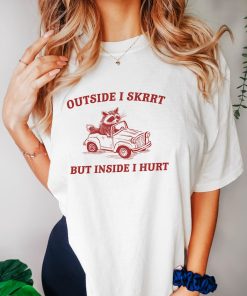 Outside I Skrrt Inside I Hurt, Raccoon T Shirt, Weird T Shirt, Meme T Shirt, Trash Panda T Shirt, Unisex